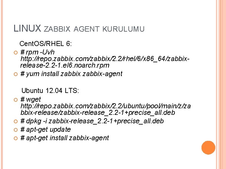 LINUX ZABBIX AGENT KURULUMU Cent. OS/RHEL 6: # rpm -Uvh http: //repo. zabbix. com/zabbix/2.