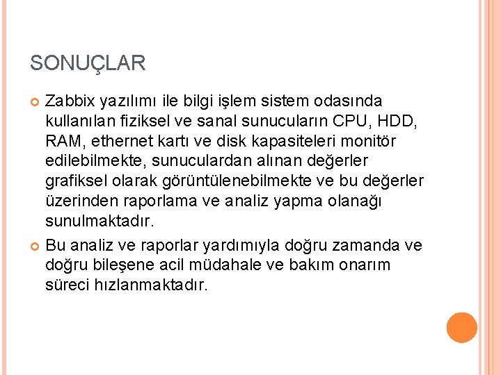 SONUÇLAR Zabbix yazılımı ile bilgi işlem sistem odasında kullanılan fiziksel ve sanal sunucuların CPU,