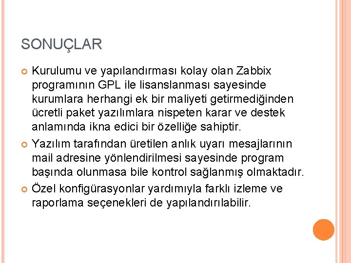 SONUÇLAR Kurulumu ve yapılandırması kolay olan Zabbix programının GPL ile lisanslanması sayesinde kurumlara herhangi