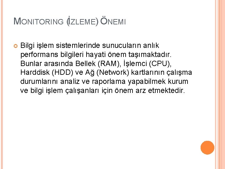 MONITORING (İZLEME) ÖNEMI Bilgi işlem sistemlerinde sunucuların anlık performans bilgileri hayati önem taşımaktadır. Bunlar