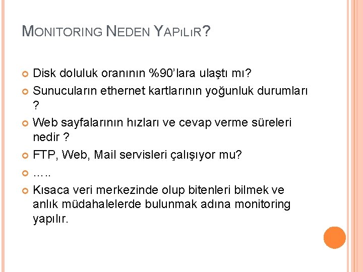 MONITORING NEDEN YAPıLıR? Disk doluluk oranının %90’lara ulaştı mı? Sunucuların ethernet kartlarının yoğunluk durumları