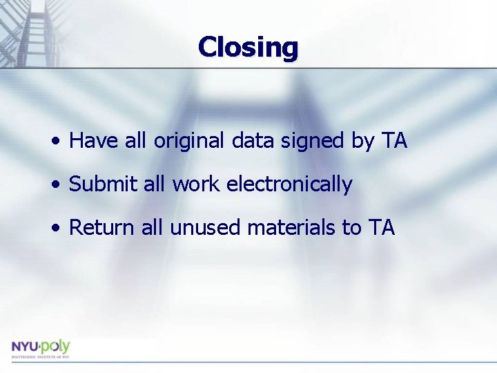 Closing • Have all original data signed by TA • Submit all work electronically