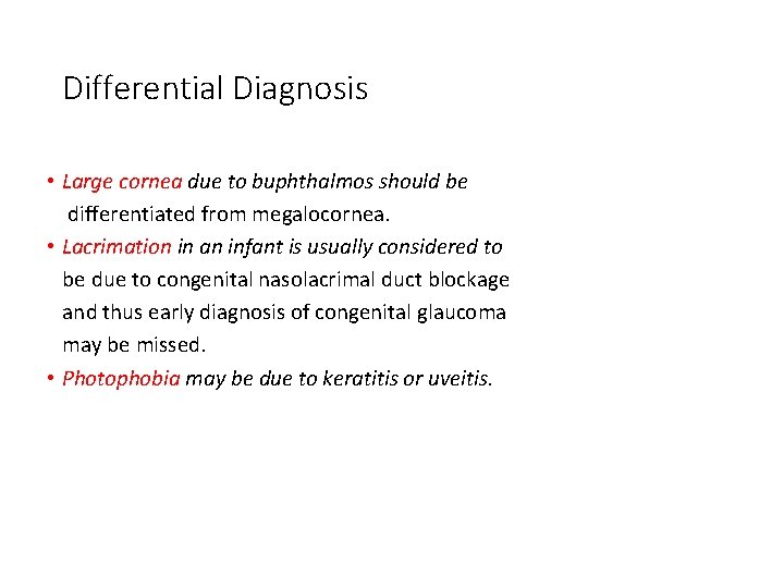 Differential Diagnosis • Large cornea due to buphthalmos should be differentiated from megalocornea. •