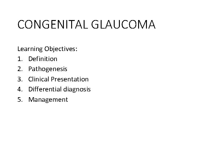CONGENITAL GLAUCOMA Learning Objectives: 1. Definition 2. Pathogenesis 3. Clinical Presentation 4. Differential diagnosis