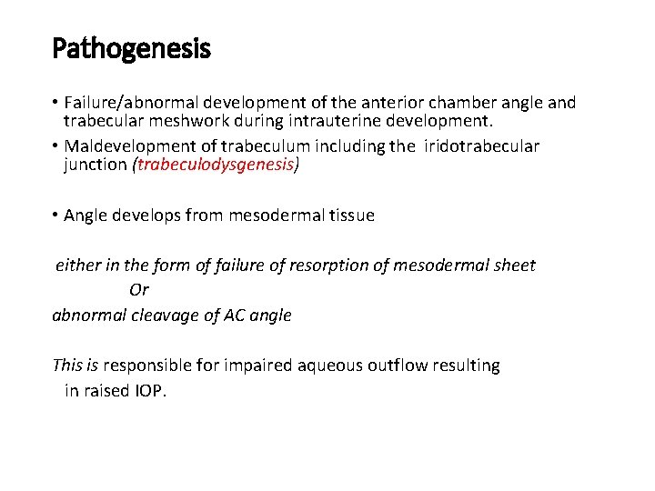 Pathogenesis • Failure/abnormal development of the anterior chamber angle and trabecular meshwork during intrauterine