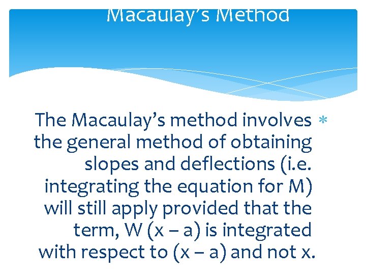 Macaulay’s Method The Macaulay’s method involves the general method of obtaining slopes and deflections Macaulay’s Method The Macaulay’s method involves the general method of obtaining slopes and deflections