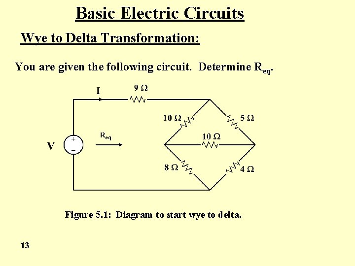 Basic Electric Circuits Wye to Delta Transformation: You are given the following circuit. Determine