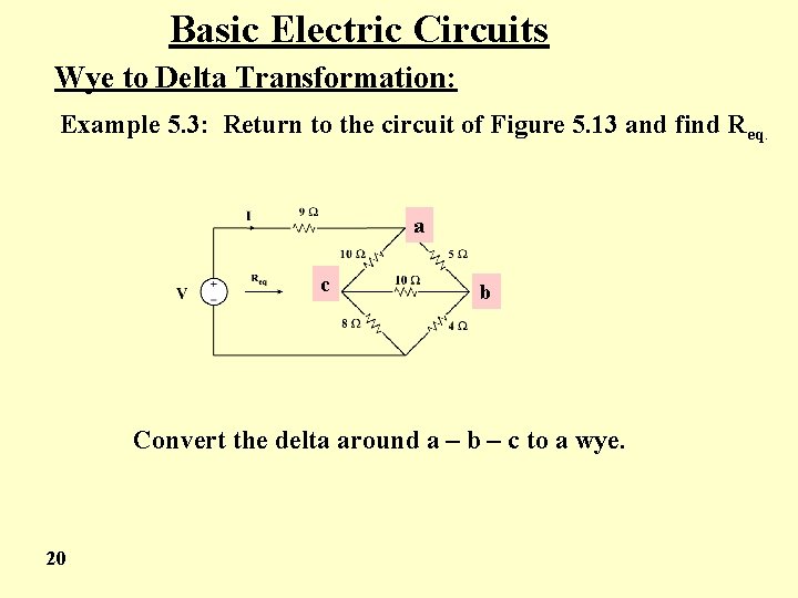 Basic Electric Circuits Wye to Delta Transformation: Example 5. 3: Return to the circuit