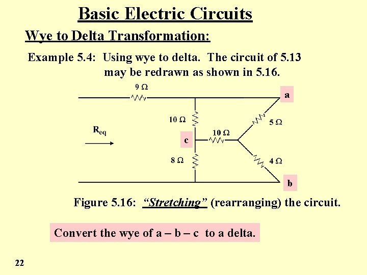 Basic Electric Circuits Wye to Delta Transformation: Example 5. 4: Using wye to delta.