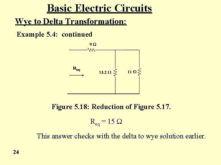 Basic Electric Circuits Wye to Delta Transformation: Example 5. 4: continued Figure 5. 18: