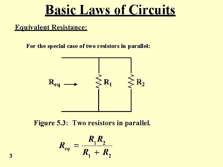 Basic Laws of Circuits Equivalent Resistance: For the special case of two resistors in