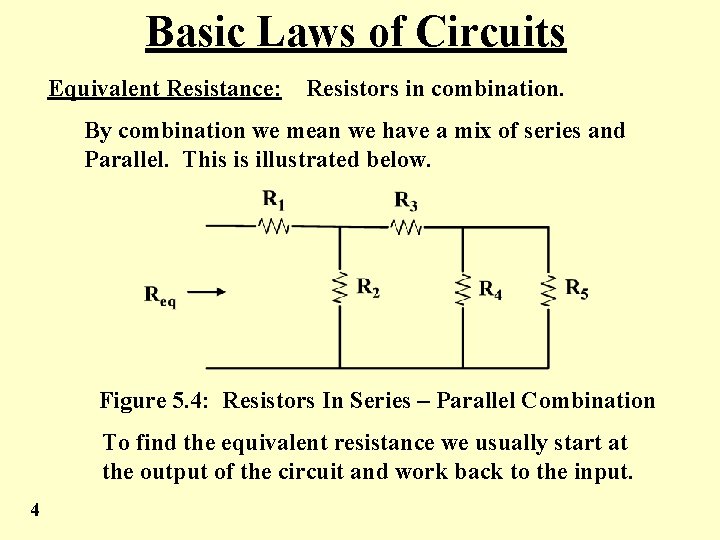 Basic Laws of Circuits Equivalent Resistance: Resistors in combination. By combination we mean we