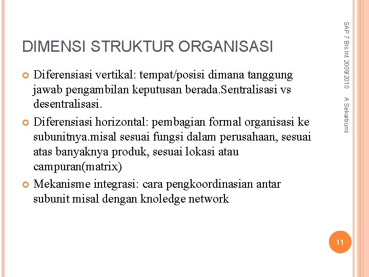 A Sekarbumi Diferensiasi vertikal: tempat/posisi dimana tanggung jawab pengambilan keputusan berada. Sentralisasi vs desentralisasi.