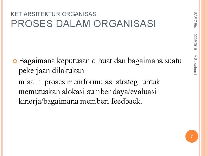 SAP 7 Bis Int 2009/2010 KET ARSITEKTUR ORGANISASI PROSES DALAM ORGANISASI A Sekarbumi Bagaimana