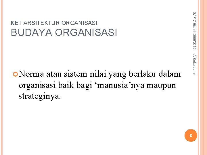 SAP 7 Bis Int 2009/2010 KET ARSITEKTUR ORGANISASI BUDAYA ORGANISASI A Sekarbumi Norma atau