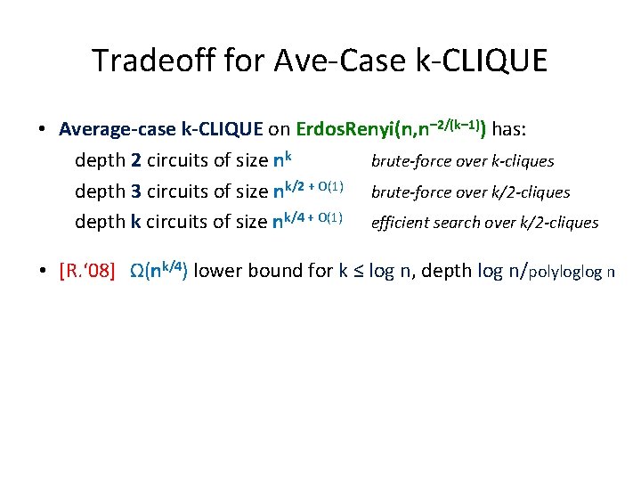 Tradeoff for Ave-Case k-CLIQUE • Average-case k-CLIQUE on Erdos. Renyi(n, n– 2/(k– 1)) has: