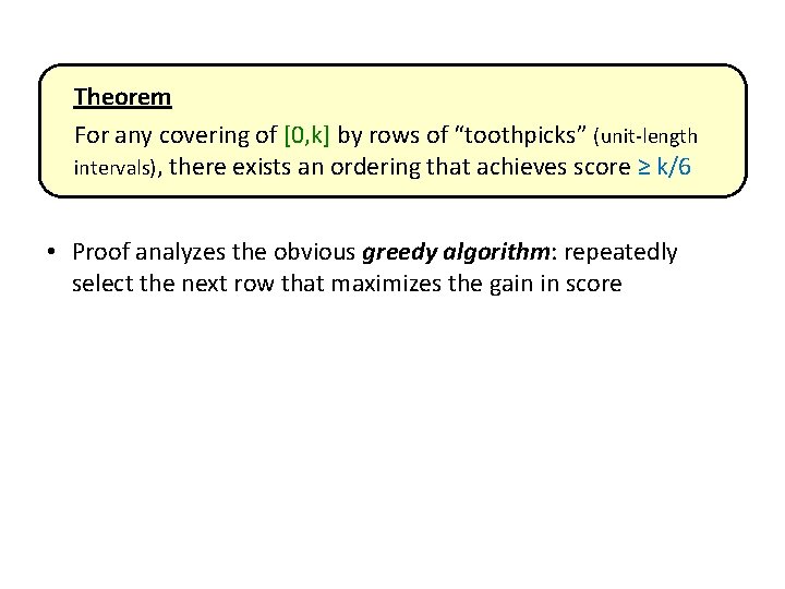 Theorem For any covering of [0, k] by rows of “toothpicks” (unit-length intervals), there