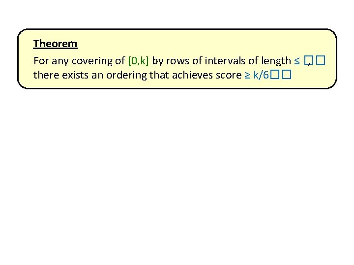 Theorem For any covering of [0, k] by rows of intervals of length ≤