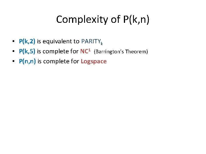 Complexity of P(k, n) • P(k, 2) is equivalent to PARITYk • P(k, 5)