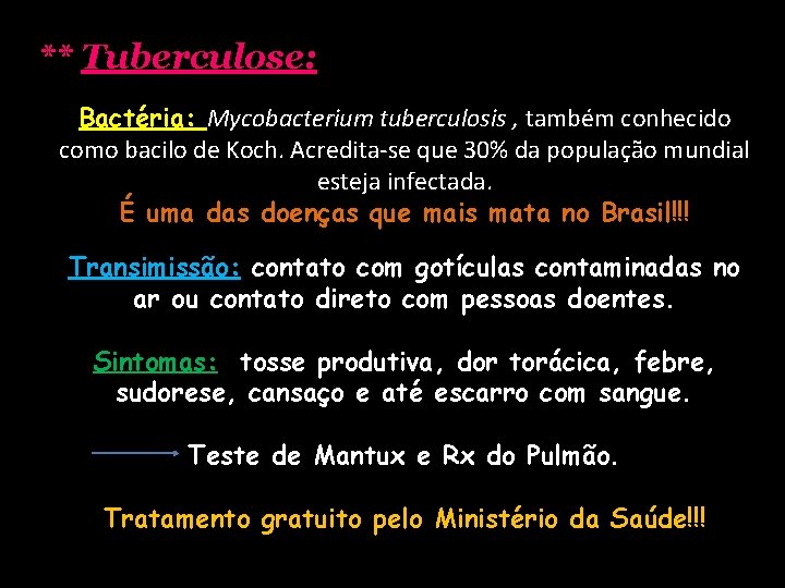 ** Tuberculose: Bactéria: Mycobacterium tuberculosis , também conhecido como bacilo de Koch. Acredita-se que