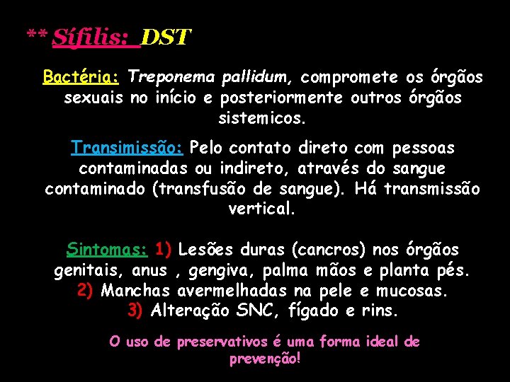 ** Sífilis: DST Bactéria: Treponema pallidum, compromete os órgãos sexuais no início e posteriormente