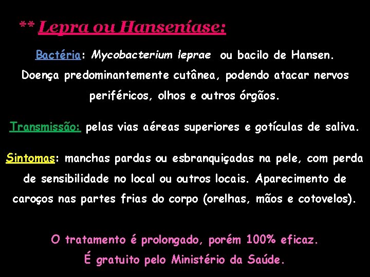 ** Lepra ou Hanseníase: . Bactéria: Mycobacterium leprae ou bacilo de Hansen. Doença predominantemente