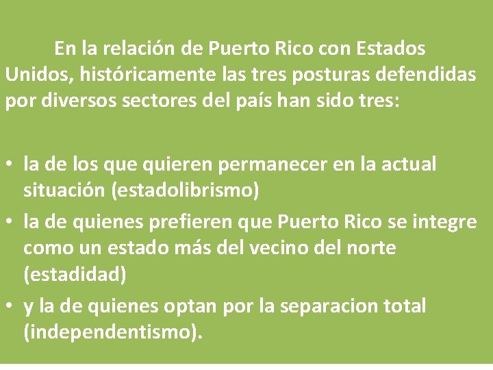 En la relación de Puerto Rico con Estados Unidos, históricamente las tres posturas defendidas
