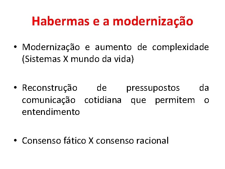 Habermas e a modernização • Modernização e aumento de complexidade (Sistemas X mundo da