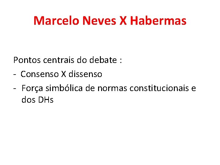 Marcelo Neves X Habermas Pontos centrais do debate : - Consenso X dissenso -