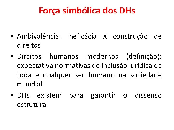 Força simbólica dos DHs • Ambivalência: ineficácia X construção de direitos • Direitos humanos