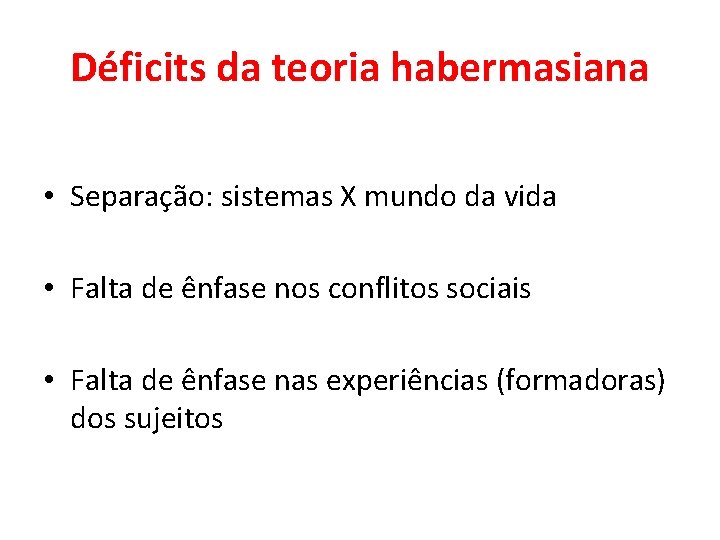 Déficits da teoria habermasiana • Separação: sistemas X mundo da vida • Falta de