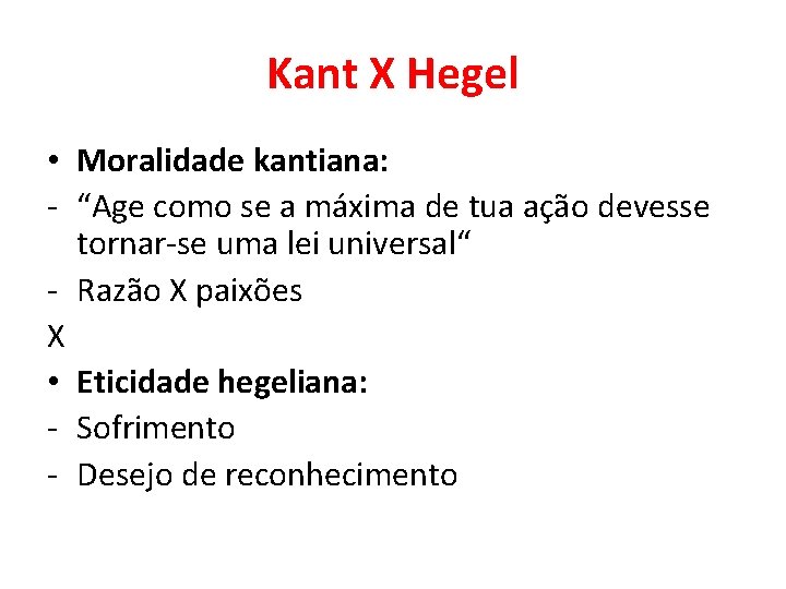 Kant X Hegel • Moralidade kantiana: - “Age como se a máxima de tua