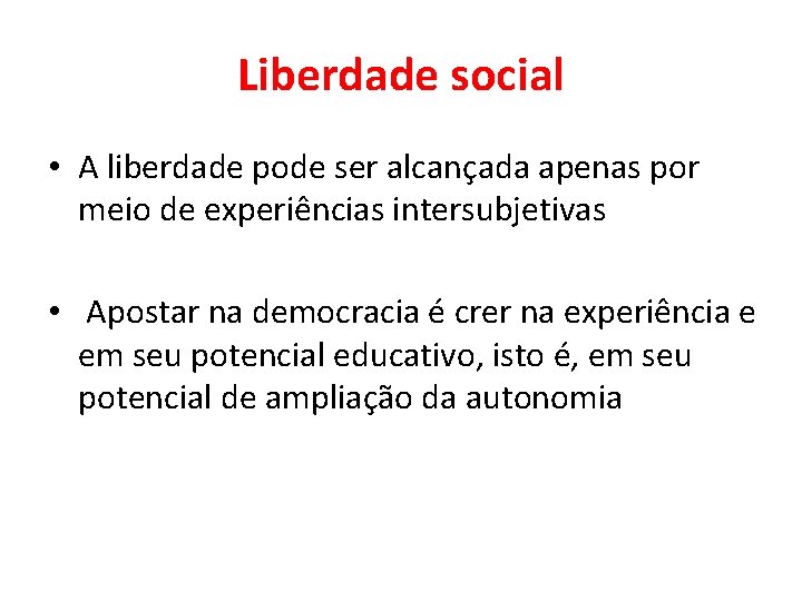 Liberdade social • A liberdade pode ser alcançada apenas por meio de experiências intersubjetivas