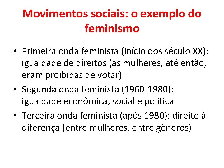 Movimentos sociais: o exemplo do feminismo • Primeira onda feminista (início dos século XX):