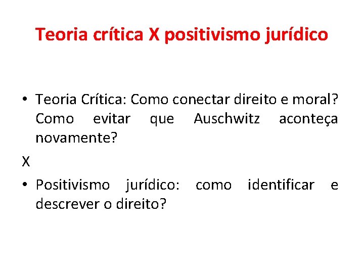 Teoria crítica X positivismo jurídico • Teoria Crítica: Como conectar direito e moral? Como