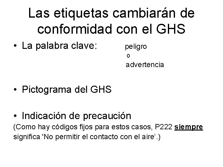 Las etiquetas cambiarán de conformidad con el GHS • La palabra clave: peligro o