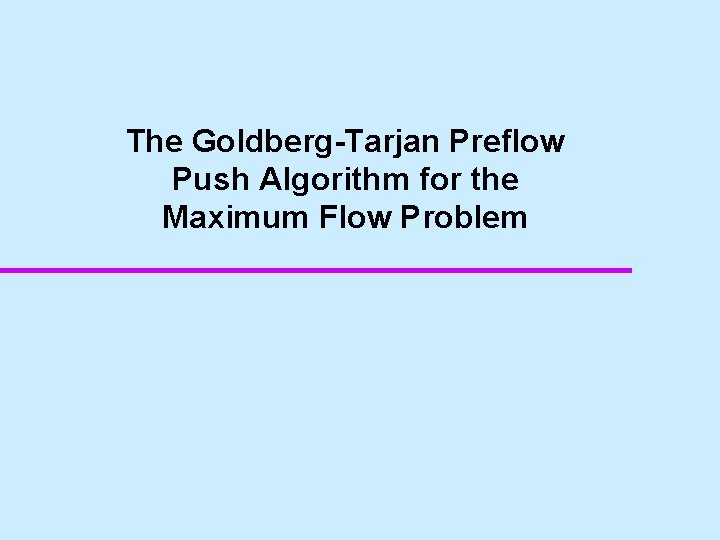 The Goldberg-Tarjan Preflow Push Algorithm for the Maximum Flow Problem 