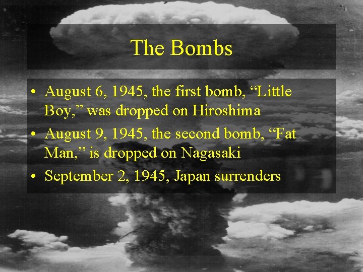 The Bombs • August 6, 1945, the first bomb, “Little Boy, ” was dropped