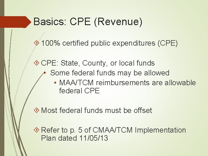Basics: CPE (Revenue) 100% certified public expenditures (CPE) CPE: State, County, or local funds
