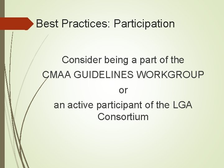 Best Practices: Participation Consider being a part of the CMAA GUIDELINES WORKGROUP or an