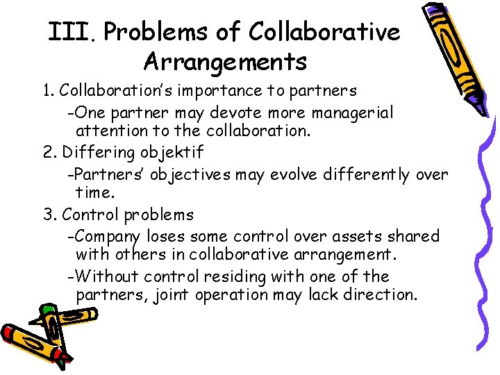 III. Problems of Collaborative Arrangements 1. Collaboration’s importance to partners -One partner may devote