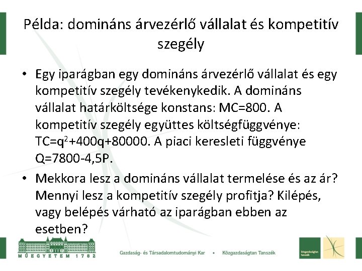 Példa: domináns árvezérlő vállalat és kompetitív szegély • Egy iparágban egy domináns árvezérlő vállalat