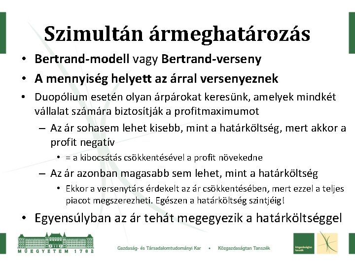 Szimultán ármeghatározás • Bertrand-modell vagy Bertrand-verseny • A mennyiség helyett az árral versenyeznek •