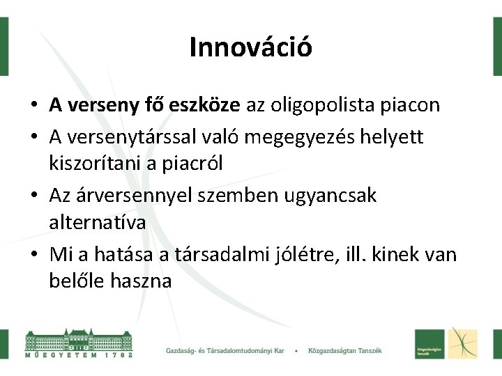 Innováció • A verseny fő eszköze az oligopolista piacon • A versenytárssal való megegyezés