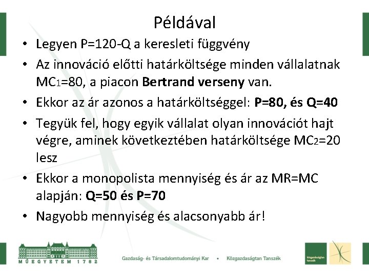 Példával • Legyen P=120 -Q a keresleti függvény • Az innováció előtti határköltsége minden