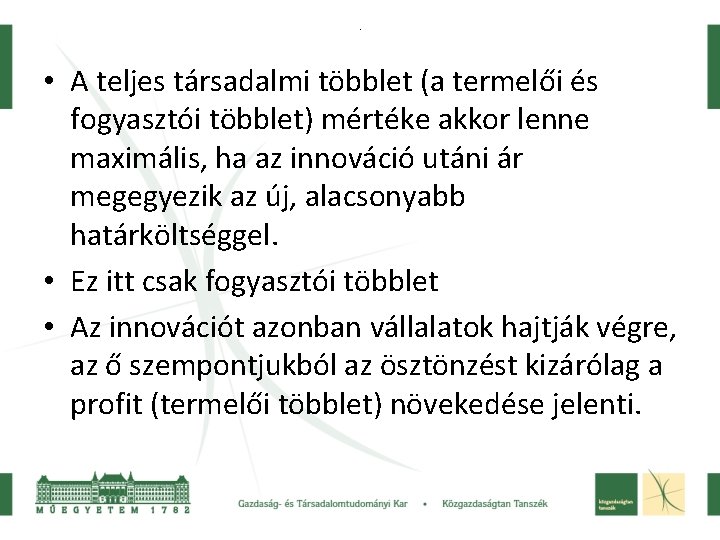 . • A teljes társadalmi többlet (a termelői és fogyasztói többlet) mértéke akkor lenne