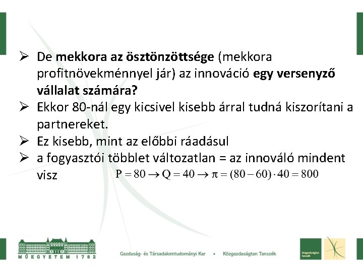 Ø De mekkora az ösztönzöttsége (mekkora profitnövekménnyel jár) az innováció egy versenyző vállalat számára?