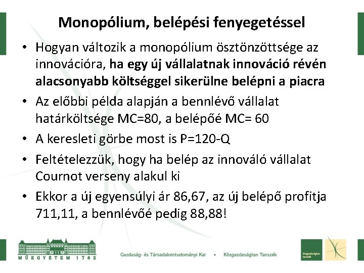 Monopólium, belépési fenyegetéssel • Hogyan változik a monopólium ösztönzöttsége az innovációra, ha egy új