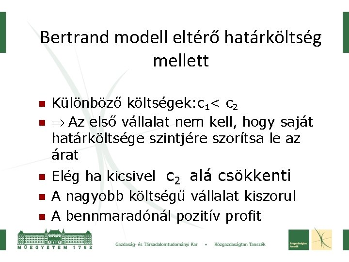 Bertrand modell eltérő határköltség mellett Különböző költségek: c 1< c 2 Az első vállalat