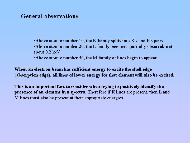 General observations • Above atomic number 10, the K family splits into Ka and